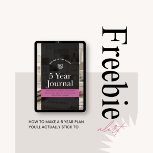How To Make A 5 Year Plan You’ll Actually Stick To (Free Printable Journal)